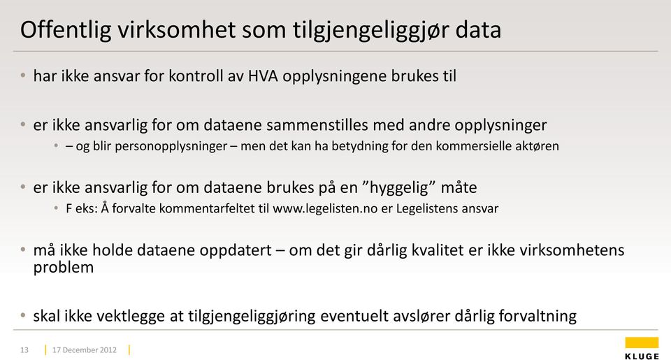 dataene brukes på en hyggelig måte F eks: Å forvalte kommentarfeltet til www.legelisten.