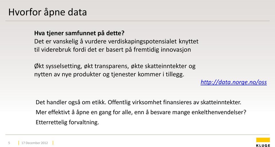 sysselsetting, økt transparens, økte skatteinntekter og nytten av nye produkter og tjenester kommer i tillegg. http://data.