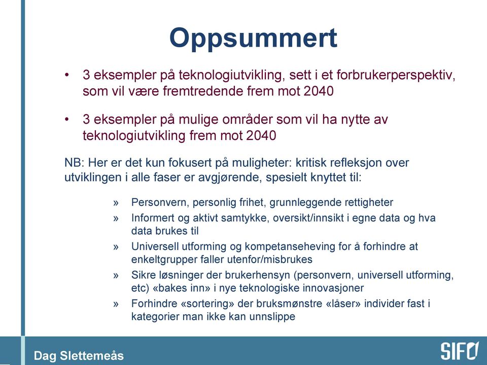 Informert og aktivt samtykke, oversikt/innsikt i egne data og hva data brukes til» Universell utforming og kompetanseheving for å forhindre at enkeltgrupper faller utenfor/misbrukes» Sikre