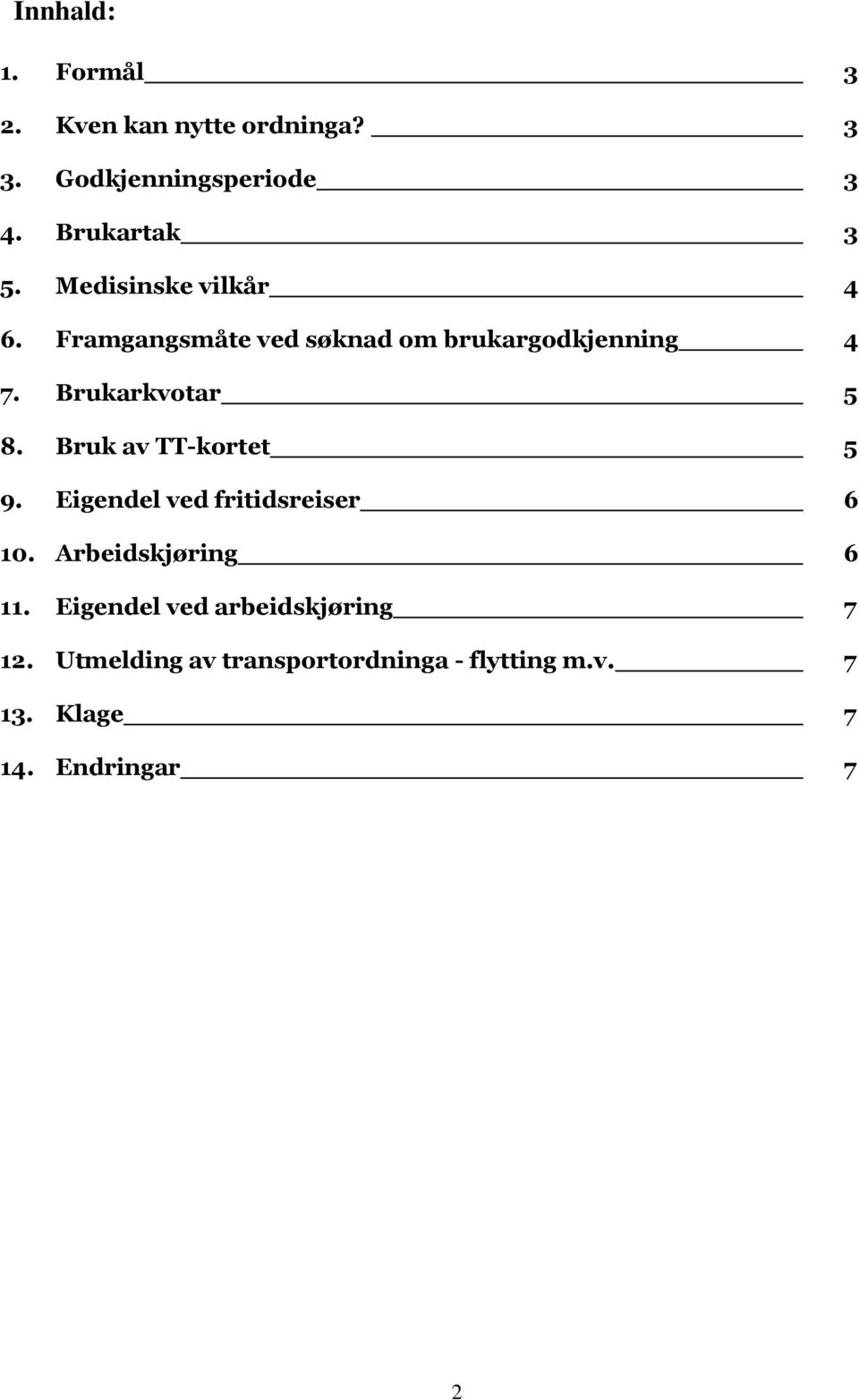 Bruk av TT-kortet 5 9. Eigendel ved fritidsreiser 6 10. Arbeidskjøring 6 11.