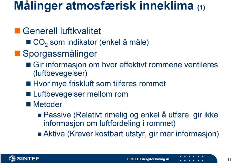 friskluft som tilføres rommet Luftbevegelser mellom rom Metoder Passive (Relativt rimelig og enkel