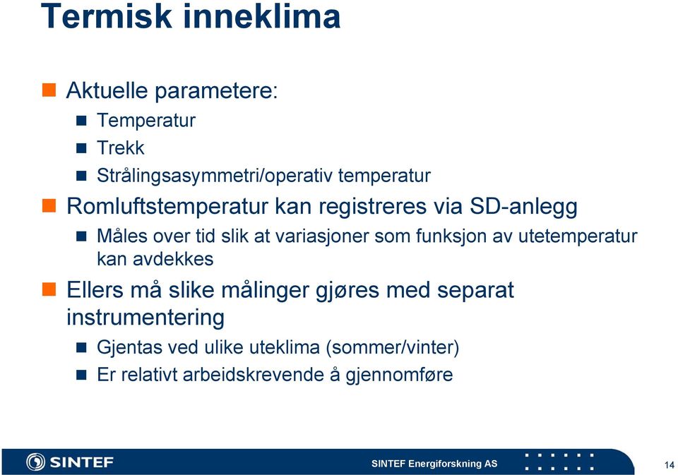 variasjoner som funksjon av utetemperatur kan avdekkes Ellers må slike målinger gjøres med