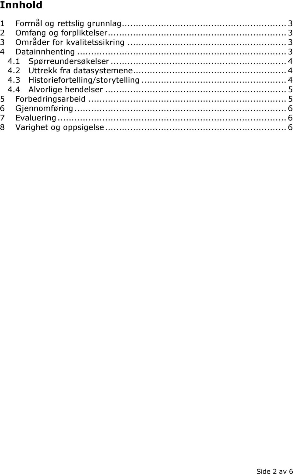 2 Uttrekk fra datasystemene... 4 4.3 Historiefortelling/storytelling... 4 4.4 Alvorlige hendelser.