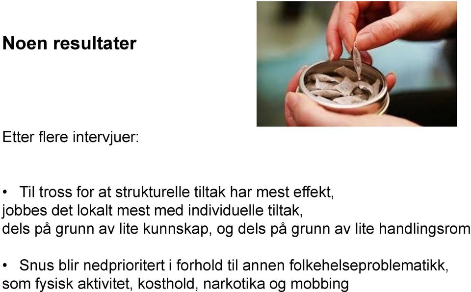 kunnskap, og dels på grunn av lite handlingsrom Snus blir nedprioritert i forhold