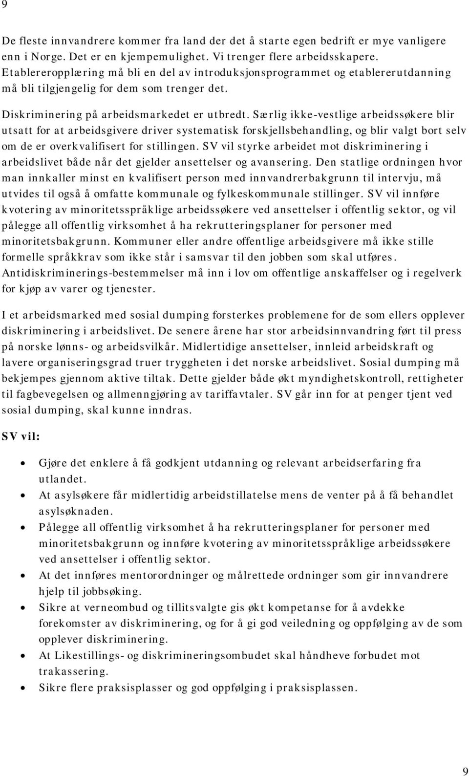 Særlig ikke-vestlige arbeidssøkere blir utsatt for at arbeidsgivere driver systematisk forskjellsbehandling, og blir valgt bort selv om de er overkvalifisert for stillingen.