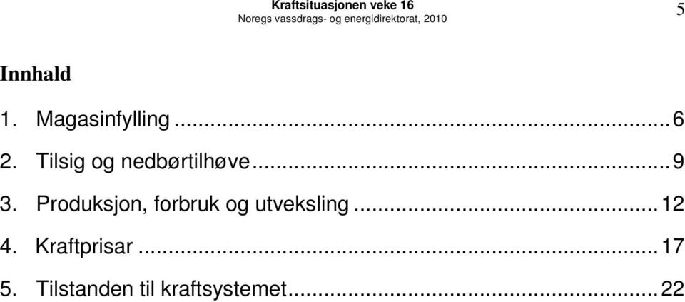 Tilsig og nedbørtilhøve...9 3.