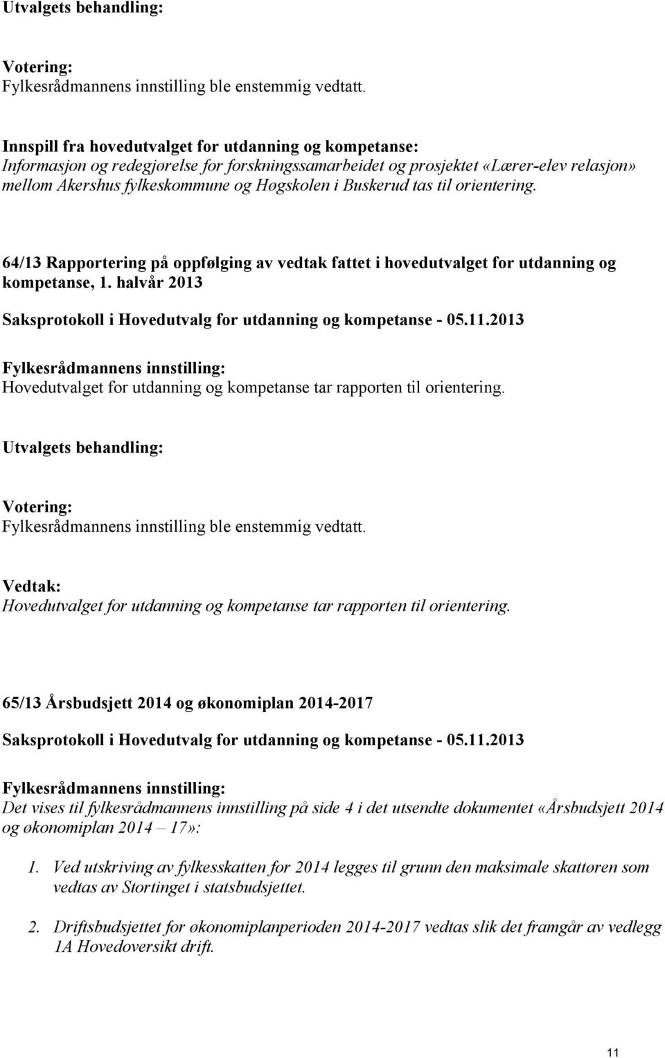 tas til orientering. 64/13 Rapportering på oppfølging av vedtak fattet i hovedutvalget for utdanning og kompetanse, 1.