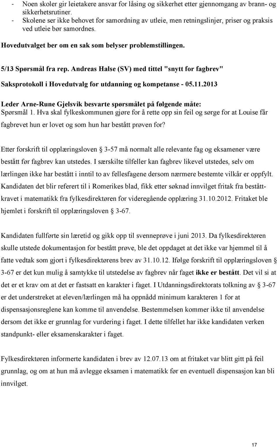 Andreas Halse (SV) med tittel "snytt for fagbrev" Leder Arne-Rune Gjelsvik besvarte spørsmålet på følgende måte: Spørsmål 1.