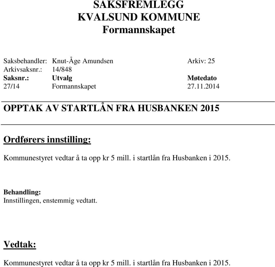 vedtar å ta opp kr 5 mill. i startlån fra Husbanken i 2015.