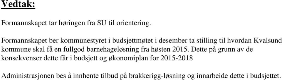 få en fullgod barnehageløsning fra høsten 2015.