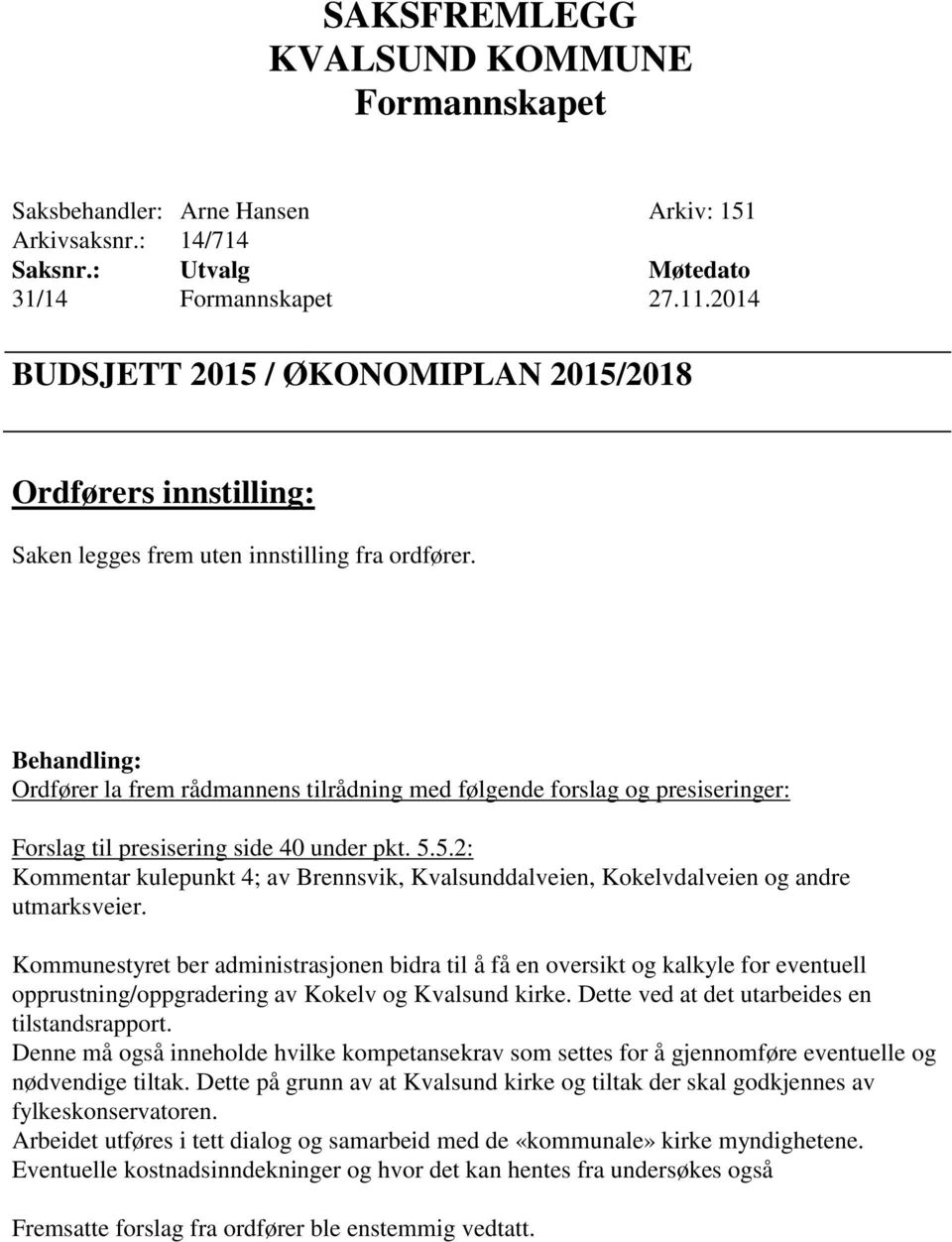 5.2: Kommentar kulepunkt 4; av Brennsvik, Kvalsunddalveien, Kokelvdalveien og andre utmarksveier.