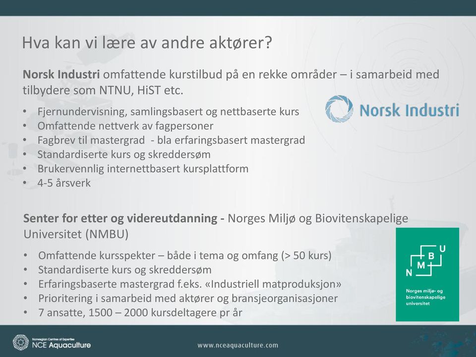 Brukervennlig internettbasert kursplattform 4-5 årsverk Senter for etter og videreutdanning - Norges Miljø og Biovitenskapelige Universitet (NMBU) Omfattende kursspekter både i