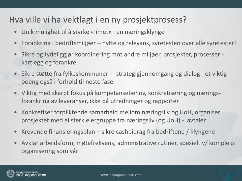 neste fase Viktig med skarpt fokus på kompetansebehov, konkretisering og næringsforankring av leveranser, ikke på utredninger og rapporter Konkretiser forpliktende samarbeid mellom næringsliv og UoH,