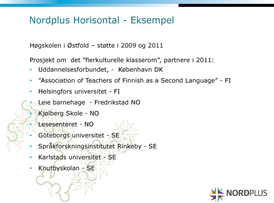 Second Language - FI Helsingfors universitet - FI Leie barnehage - Fredrikstad NO Kjølberg Skole - NO
