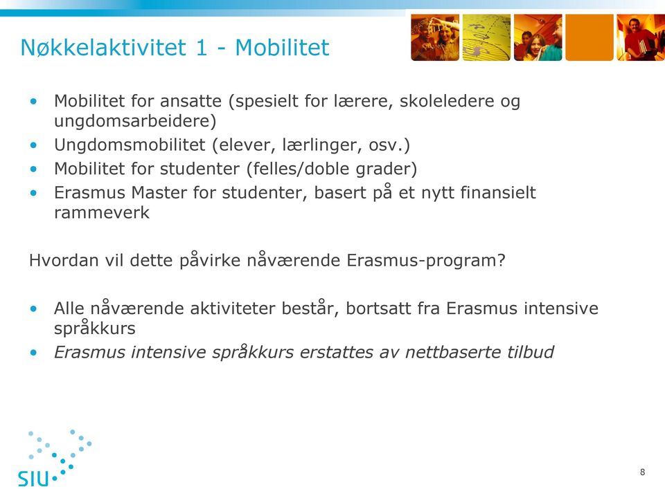 ) Mobilitet for studenter (felles/doble grader) Erasmus Master for studenter, basert på et nytt finansielt