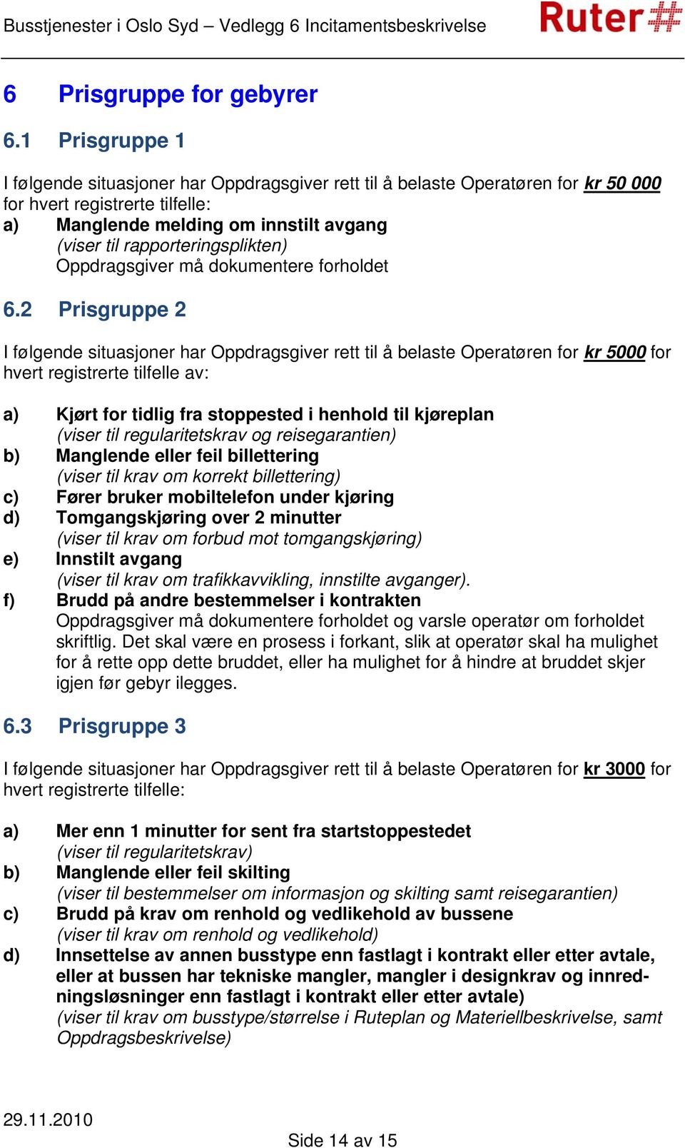 rapporteringsplikten) Oppdragsgiver må dokumentere forholdet 6.