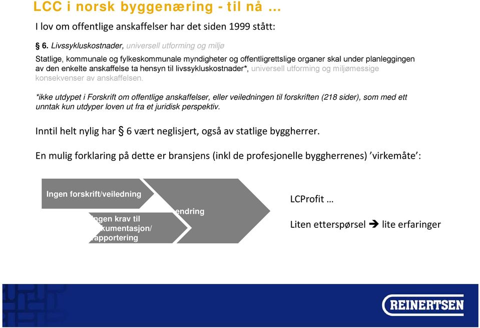 livssykluskostnader*, universell utforming og miljømessige konsekvenser av anskaffelsen.