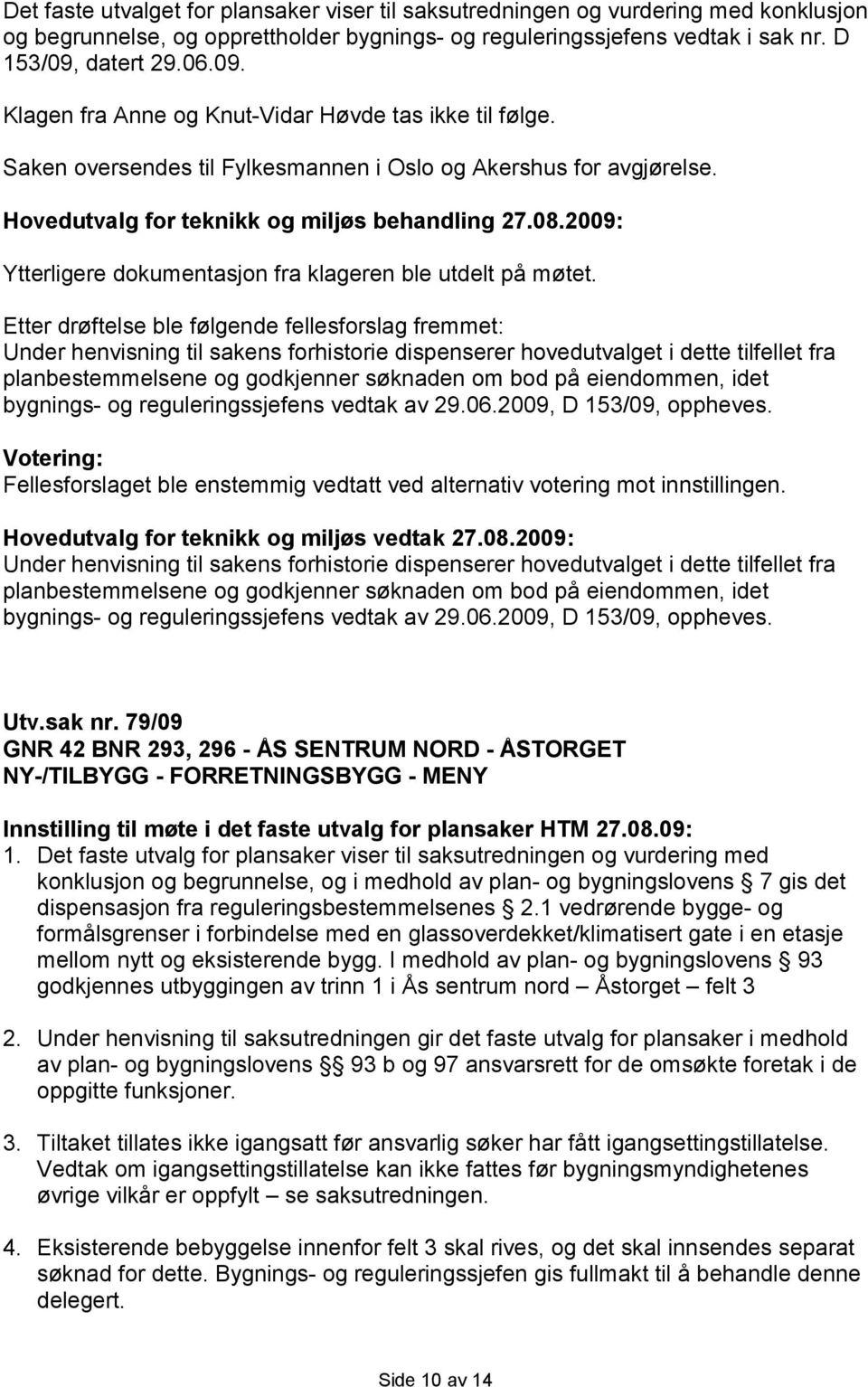 Ytterligere dokumentasjon fra klageren ble utdelt på møtet.