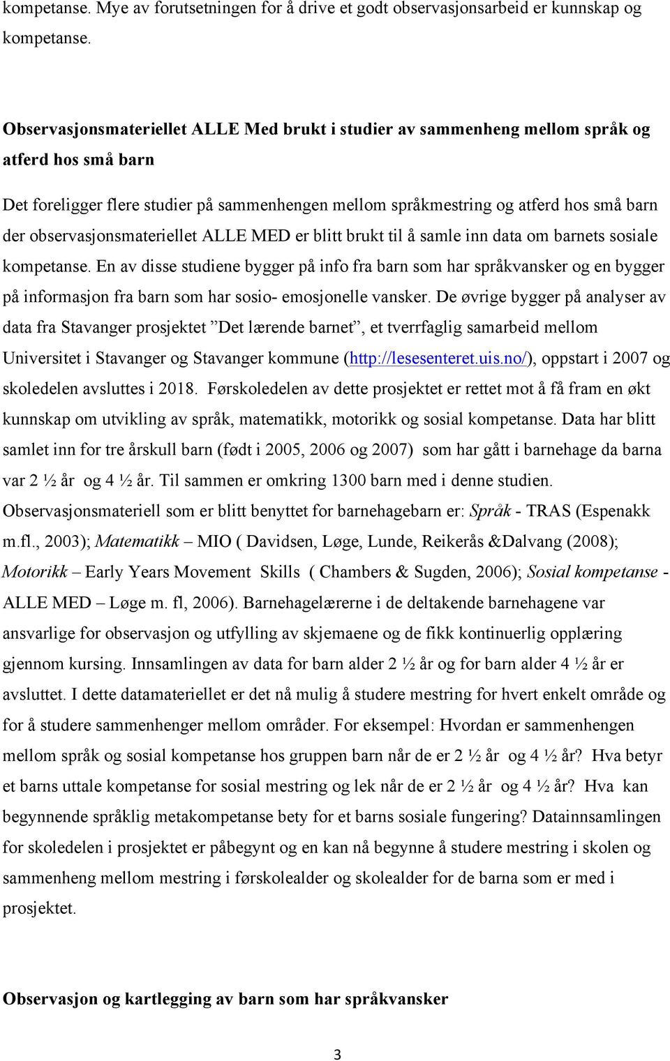 observasjonsmateriellet ALLE MED er blitt brukt til å samle inn data om barnets sosiale kompetanse.