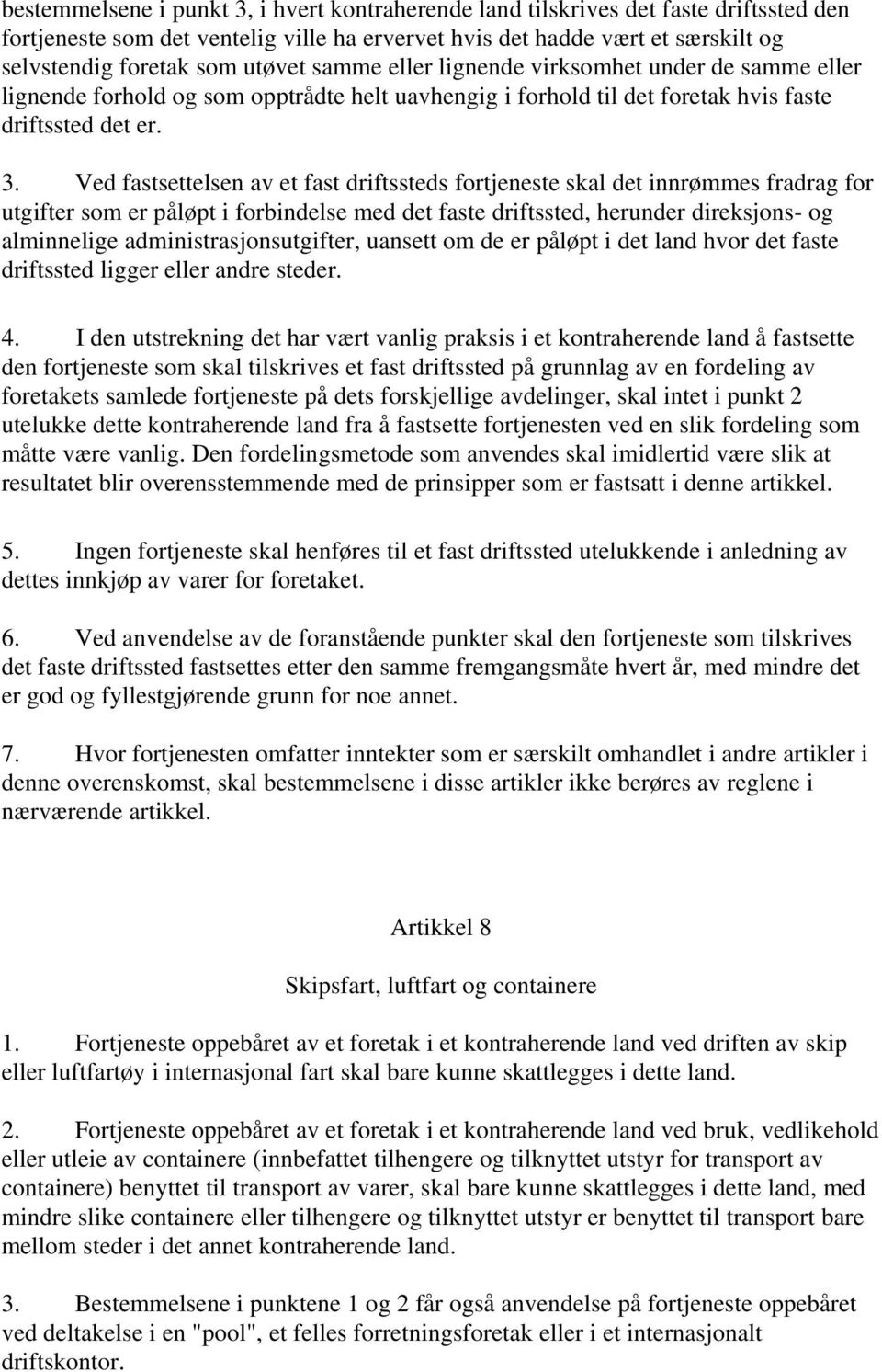 Ved fastsettelsen av et fast driftssteds fortjeneste skal det innrømmes fradrag for utgifter som er påløpt i forbindelse med det faste driftssted, herunder direksjons- og alminnelige