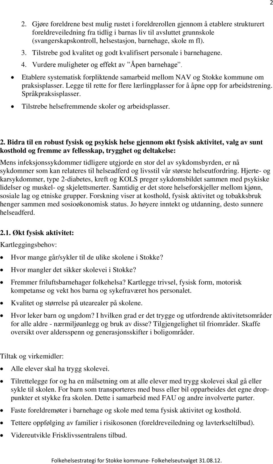 Etablere systematisk forpliktende samarbeid mellom NAV og Stokke kommune om praksisplasser. Legge til rette for flere lærlingplasser for å åpne opp for arbeidstrening. Språkpraksisplasser.