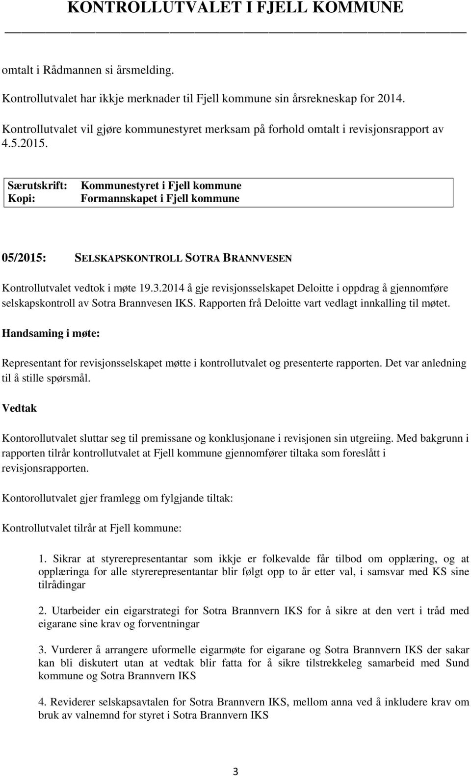 Særutskrift: Kopi: Kommunestyret i Fjell kommune Formannskapet i Fjell kommune 05/2015: SELSKAPSKONTROLL SOTRA BRANNVESEN Kontrollutvalet vedtok i møte 19.3.