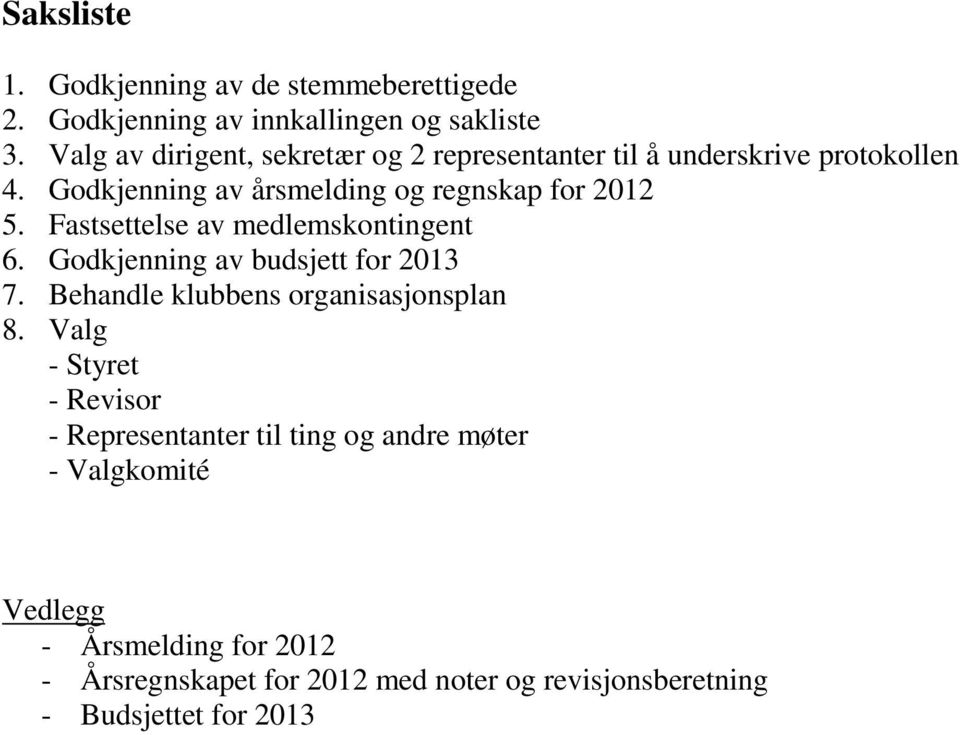 Fastsettelse av medlemskontingent 6. Godkjenning av budsjett for 2013 7. Behandle klubbens organisasjonsplan 8.