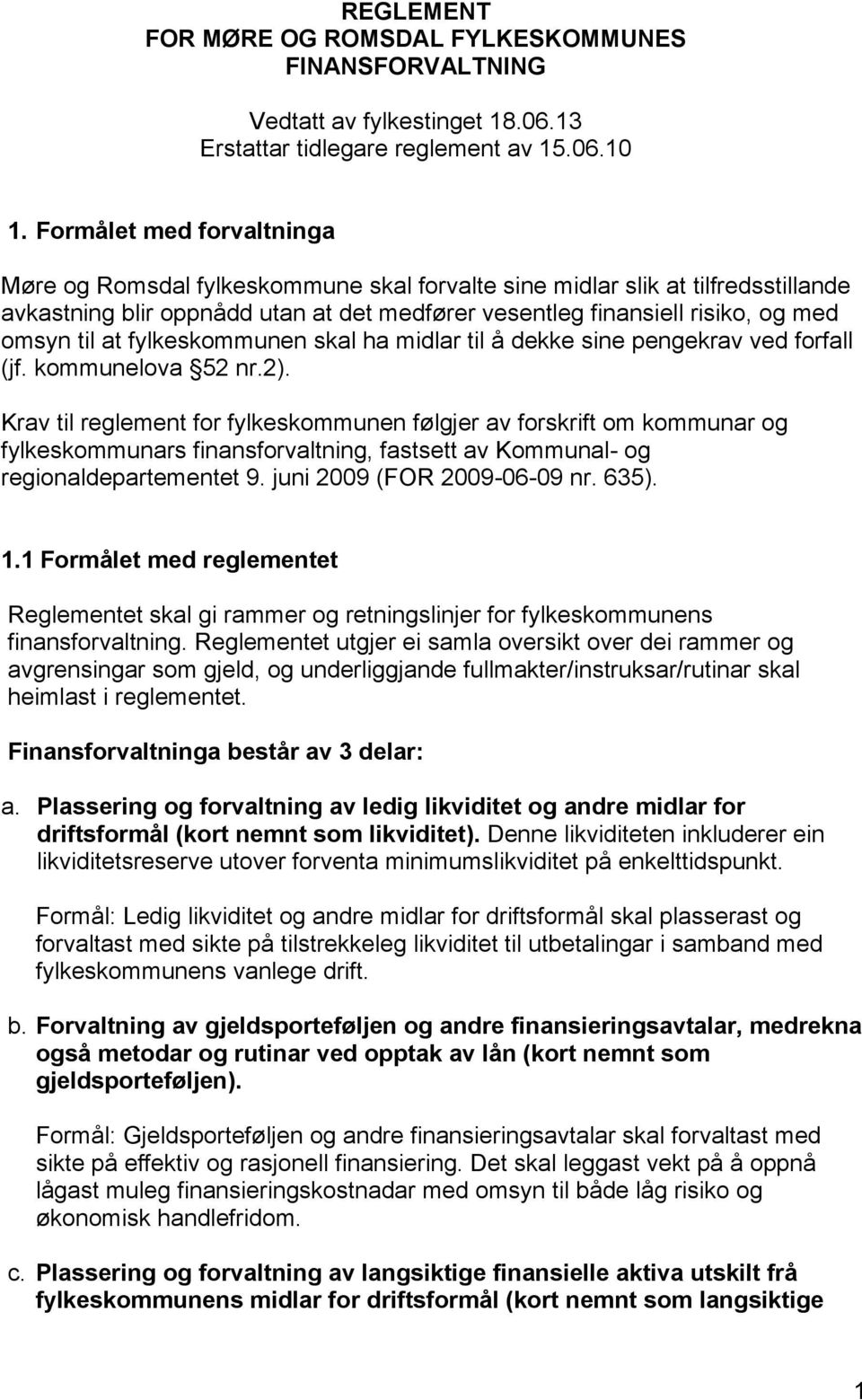 at fylkeskommunen skal ha midlar til å dekke sine pengekrav ved forfall (jf. kommunelova 52 nr.2).