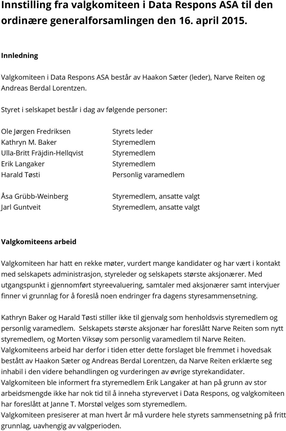 Baker Erik Langaker Harald Tøsti Personlig varamedlem Åsa Grübb-Weinberg Jarl Guntveit, ansatte valgt, ansatte valgt Valgkomiteens arbeid Valgkomiteen har hatt en rekke møter, vurdert mange