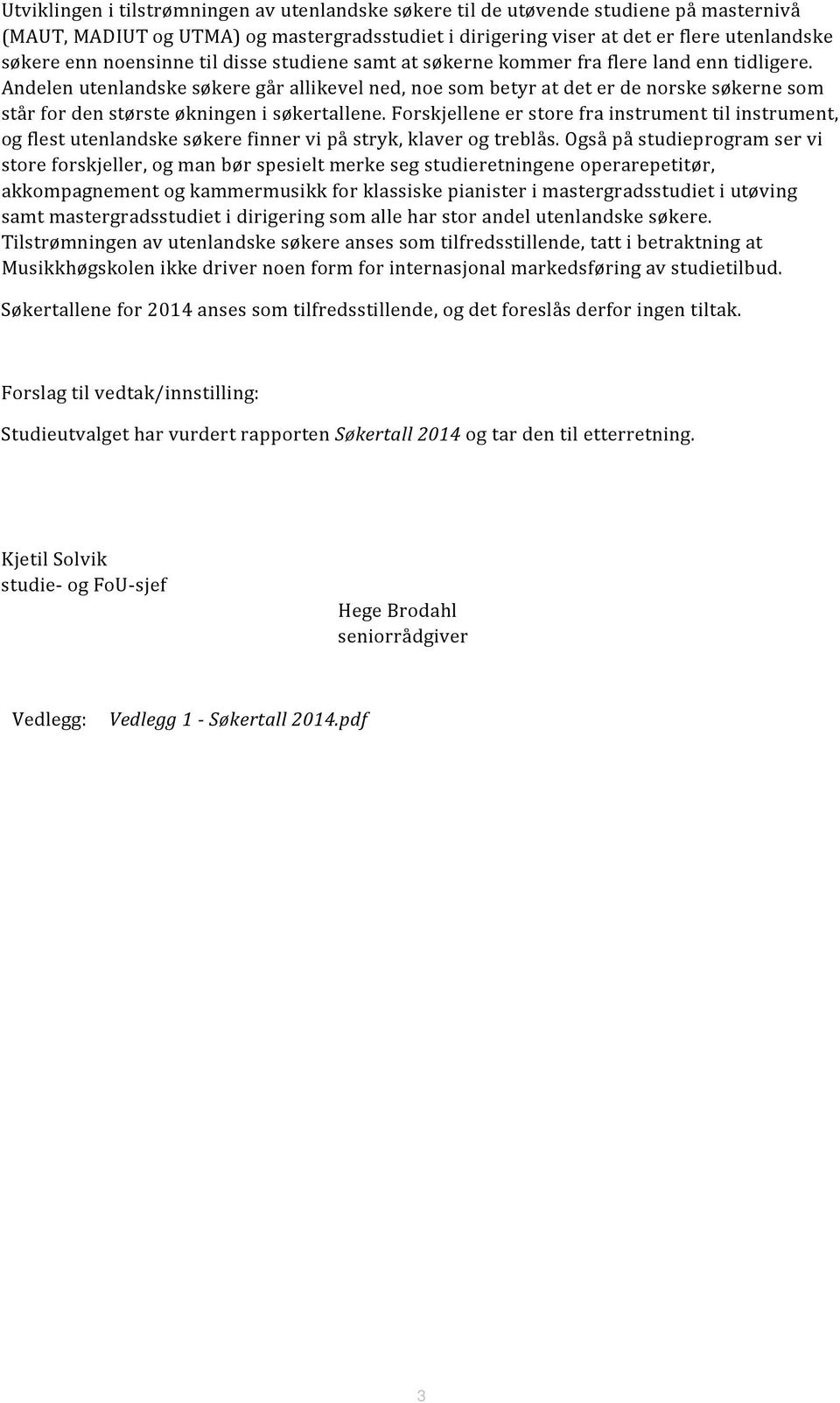 Andelen utenlandske søkere går allikevel ned, noe som betyr at det er de norske søkerne som står for den største økningen i søkertallene.