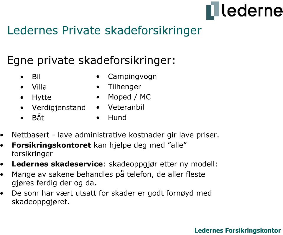 Forsikringskontoret kan hjelpe deg med alle forsikringer Ledernes skadeservice: skadeoppgjør etter ny modell: Mange