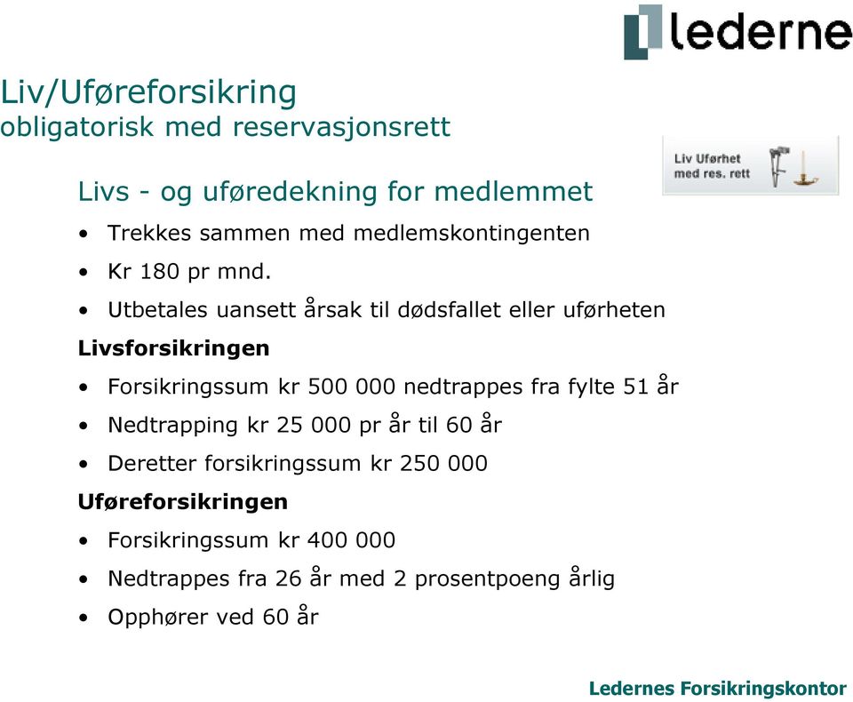 Utbetales uansett årsak til dødsfallet eller uførheten Livsforsikringen Forsikringssum kr 500 000 nedtrappes fra