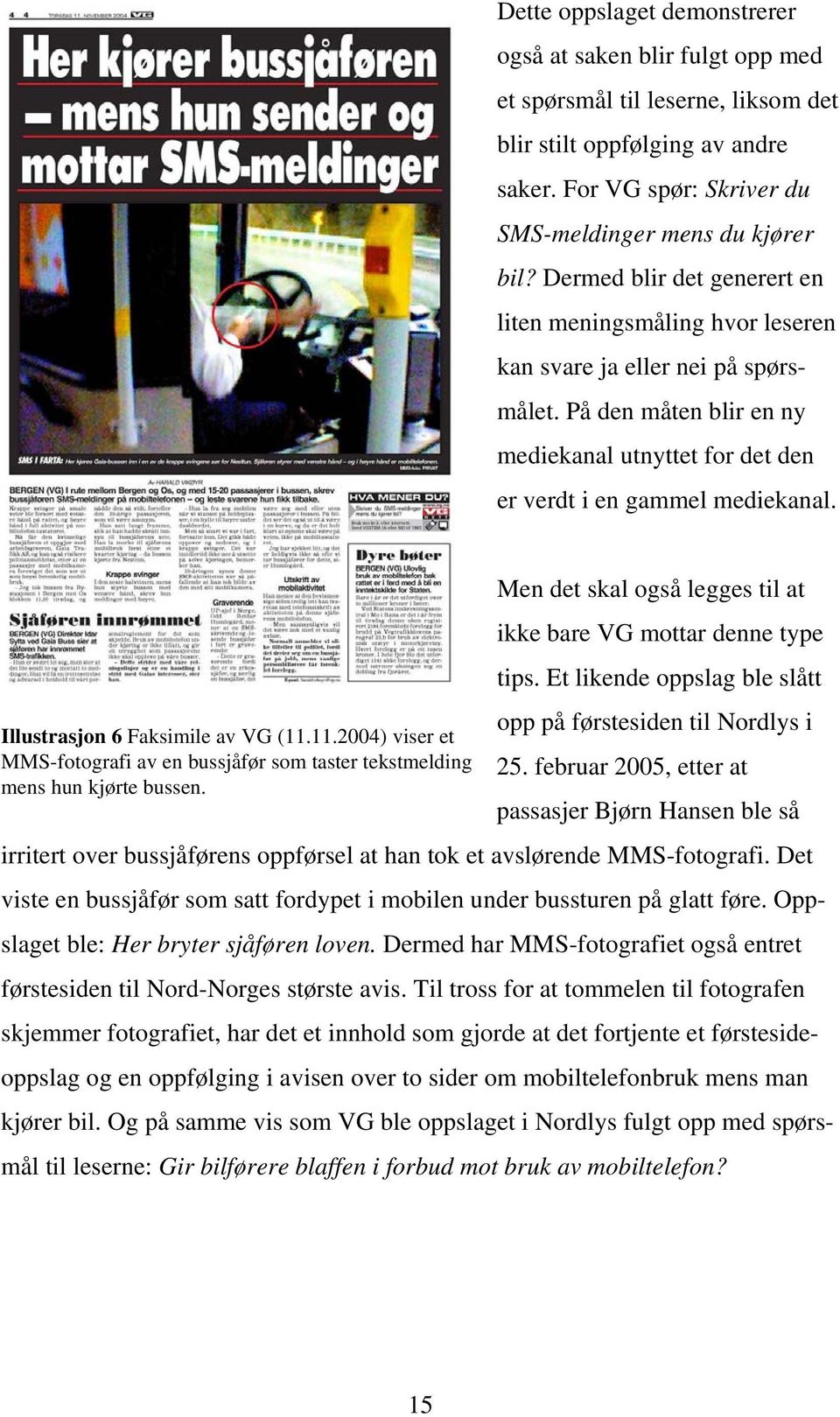 Illustrasjon 6 Faksimile av VG (11.11.2004) viser et MMS-fotografi av en bussjåfør som taster tekstmelding mens hun kjørte bussen. Men det skal også legges til at ikke bare VG mottar denne type tips.