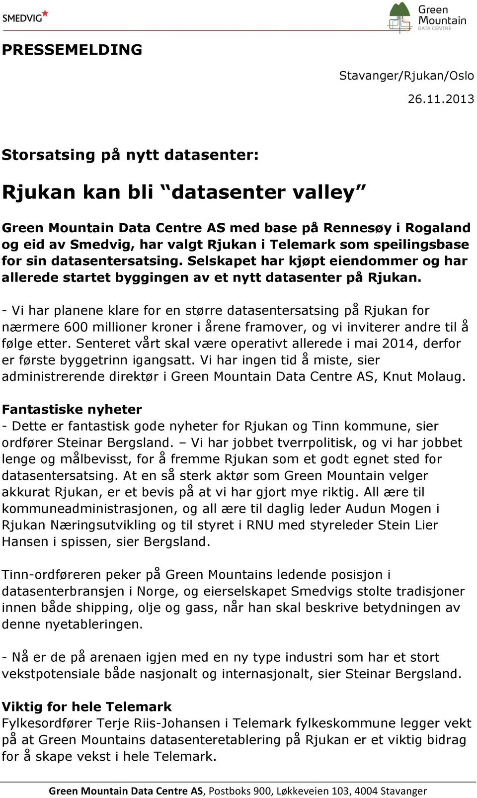 for sin datasentersatsing. Selskapet har kjøpt eiendommer og har allerede startet byggingen av et nytt datasenter på Rjukan.