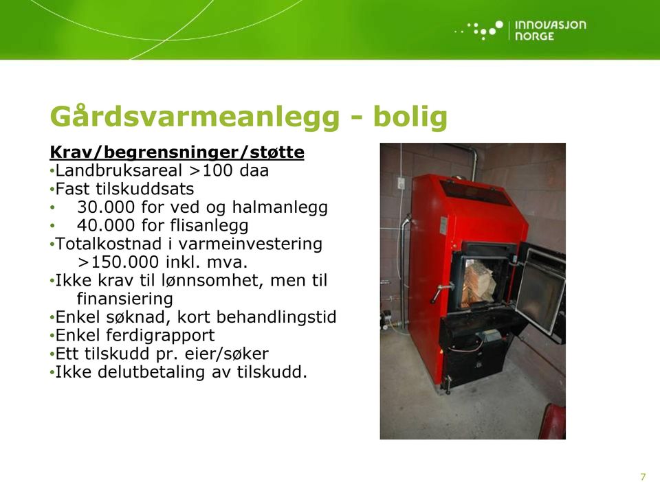 000 for flisanlegg Totalkostnad i varmeinvestering >150.000 inkl. mva.