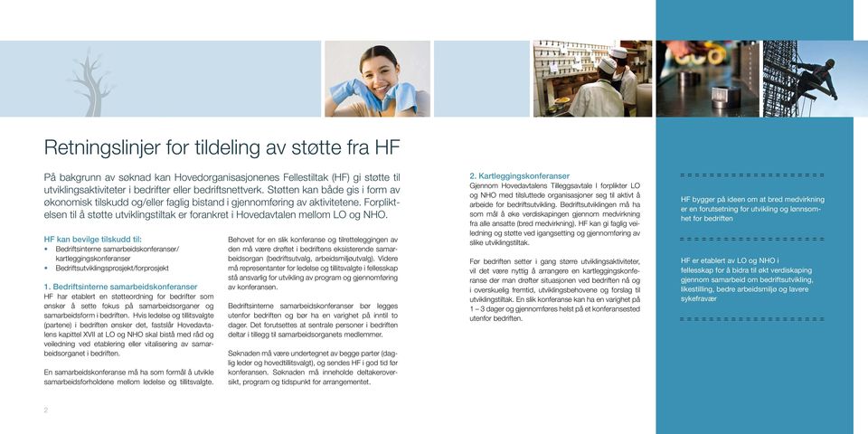 HF kan bevilge tilskudd til: Bedriftsinterne samarbeidskonferanser/ kartleggingskonferanser Bedriftsutviklingsprosjekt/forprosjekt 1.