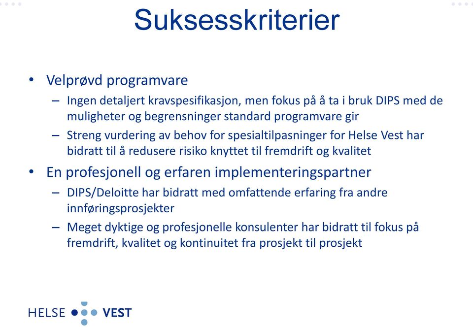 fremdrift og kvalitet En profesjonell og erfaren implementeringspartner DIPS/Deloitte har bidratt med omfattende erfaring fra andre