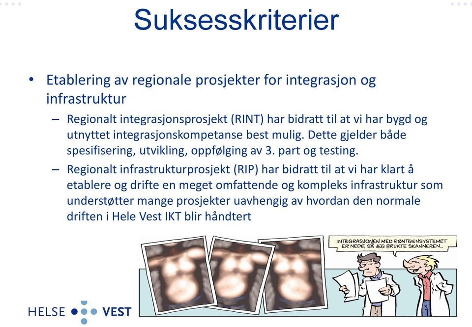 Dette gjelder både spesifisering, utvikling, oppfølging av 3. part og testing.