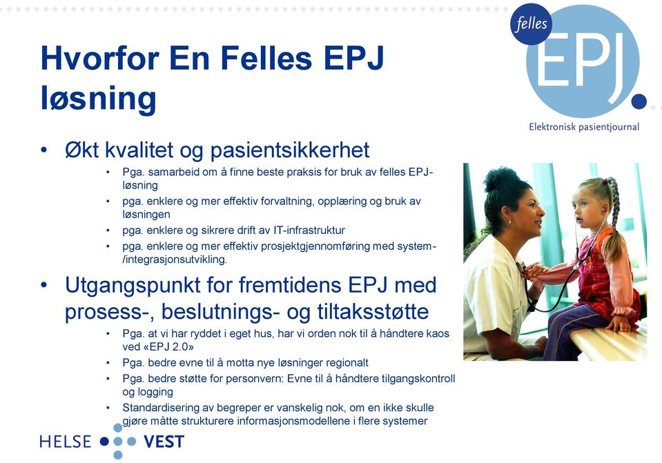 enklere og mer effektiv prosjektgjennomføring med system- /integrasjonsutvikling. Utgangspunkt for fremtidens EPJ med prosess-, beslutnings- og tiltaksstøtte Pga.