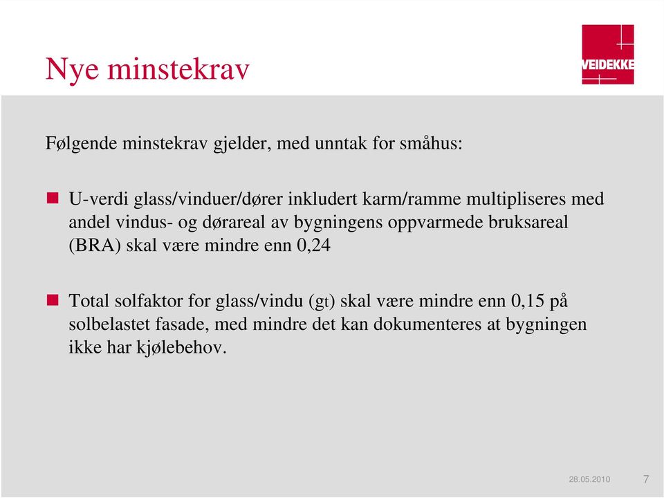 bruksareal (BRA) skal være mindre enn 0,24 Total solfaktor for glass/vindu (gt) skal være mindre