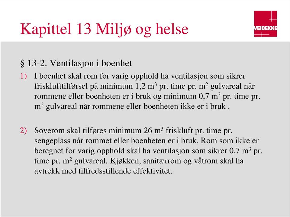 m 2 gulvareal når rommene eller boenheten er i bruk og minimum 0,7 m 3 pr. time pr. m 2 gulvareal når rommene eller boenheten ikke er i bruk.