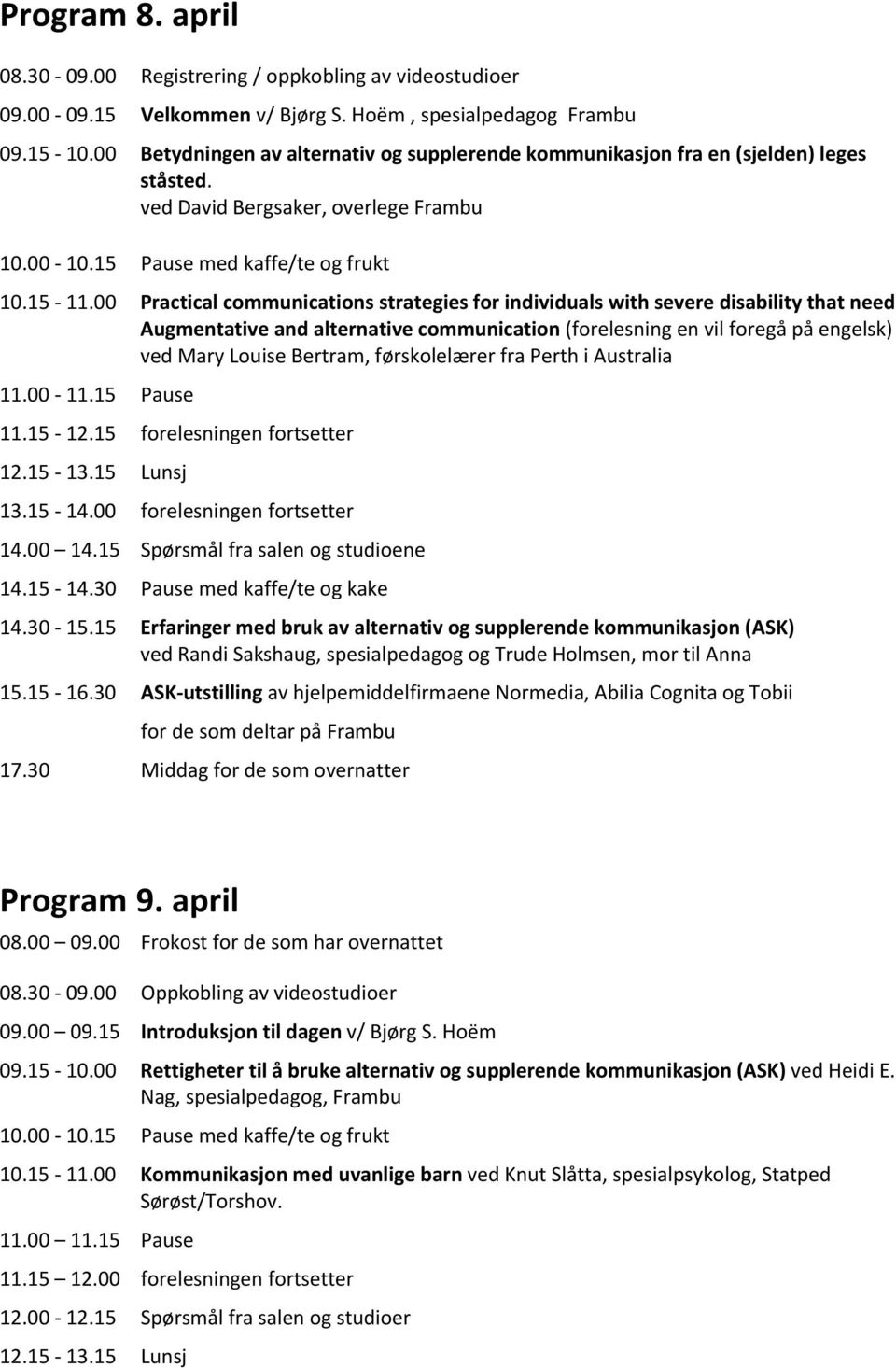 00 Practical communications strategies for individuals with severe disability that need Augmentative and alternative communication (forelesning en vil foregå på engelsk) ved Mary Louise Bertram,