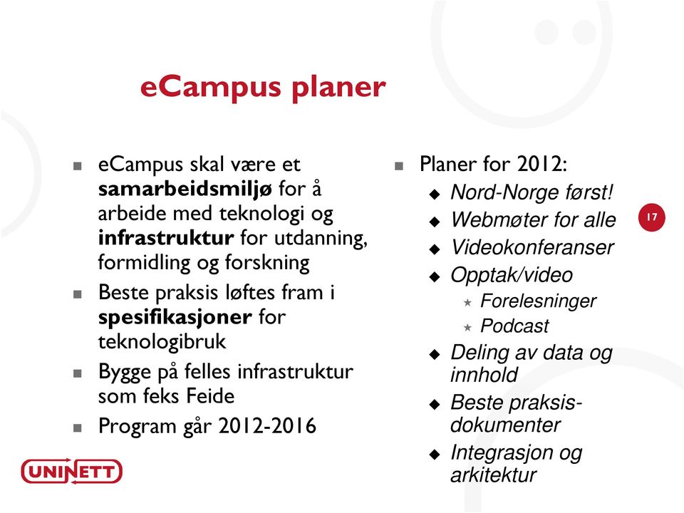 infrastruktur som feks Feide Program går 2012-2016 Planer for 2012: Nord-Norge først!