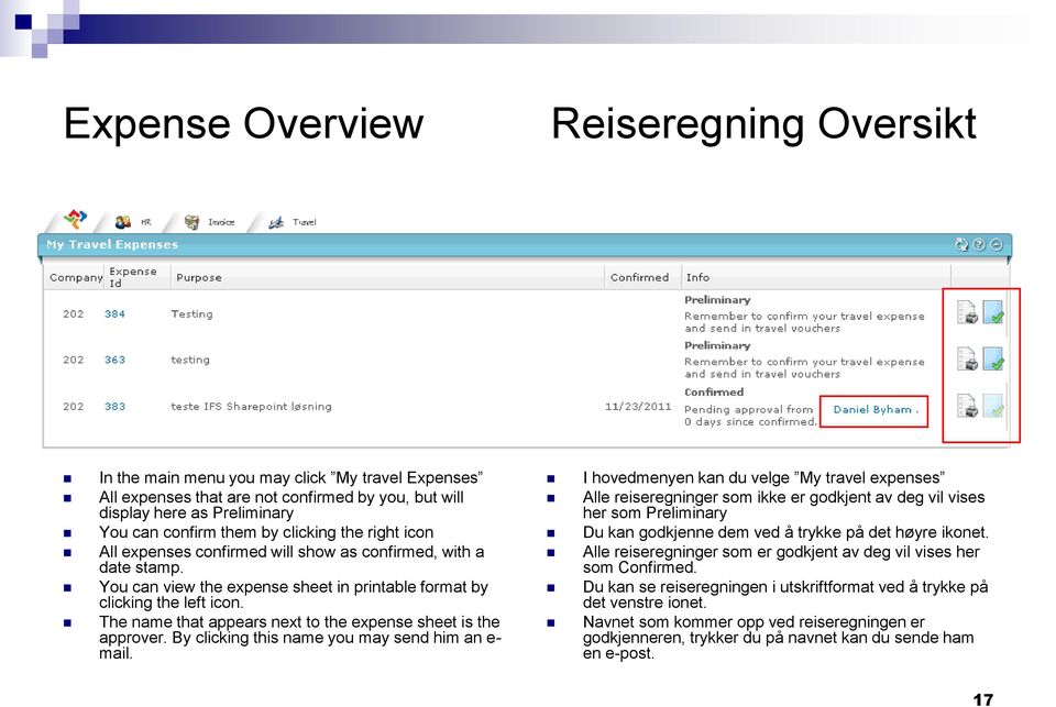 The name that appears next to the expense sheet is the approver. By clicking this name you may send him an e- mail.