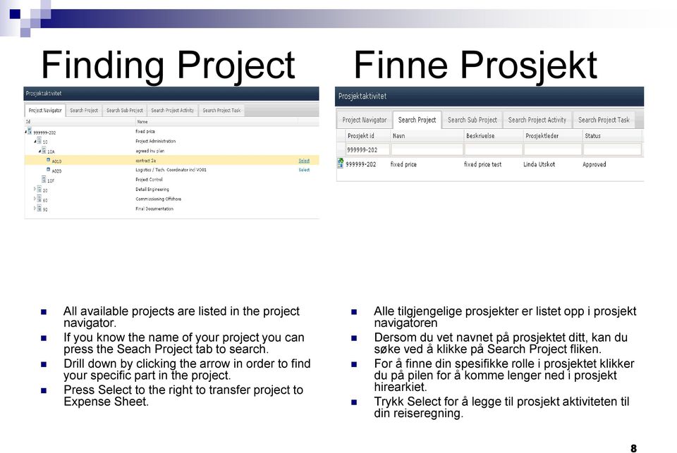 Drill down by clicking the arrow in order to find your specific part in the project. Press Select to the right to transfer project to Expense Sheet.