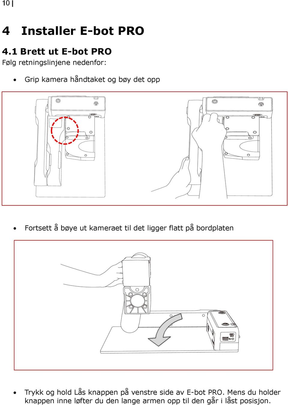 det opp Fortsett å bøye ut kameraet til det ligger flatt på bordplaten Trykk og