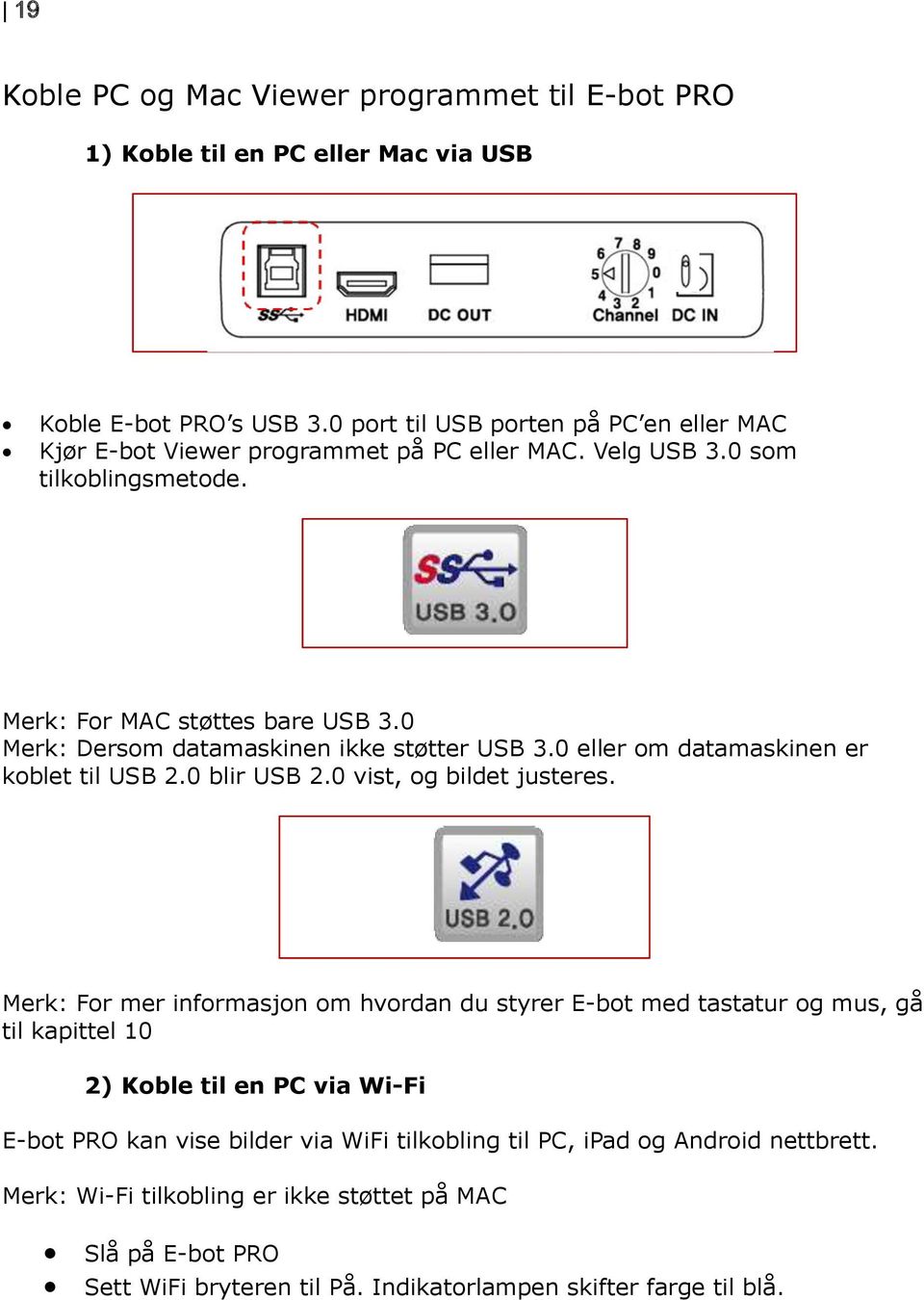 0 Merk: Dersom datamaskinen ikke støtter USB 3.0 eller om datamaskinen er koblet til USB 2.0 blir USB 2.0 vist, og bildet justeres.
