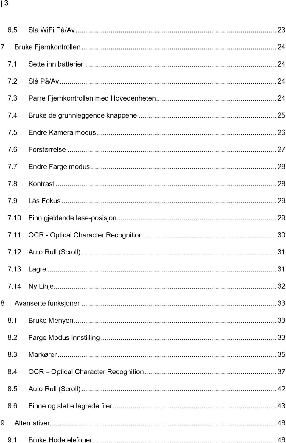 .. 30 7.12 Auto Rull (Scroll)... 31 7.13 Lagre... 31 7.14 Ny Linje... 32 8 Avanserte funksjoner... 33 8.1 Bruke Menyen... 33 8.2 Farge Modus innstilling... 33 8.3 Markører... 35 8.