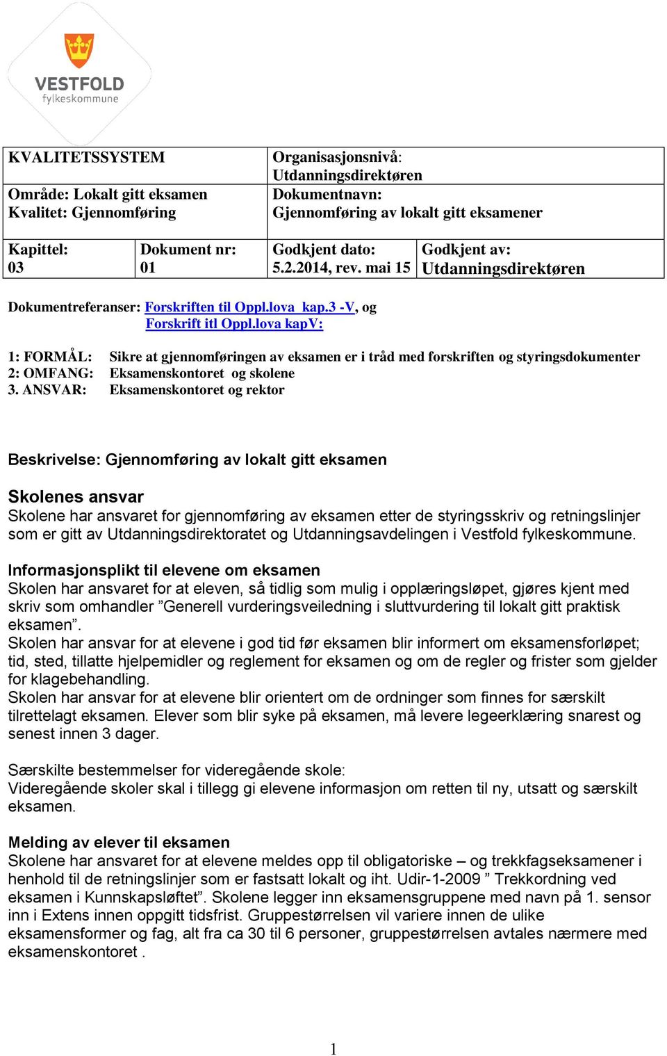 lova kapv: 1: FORMÅL: Sikre at gjennomføringen av eksamen er i tråd med forskriften og styringsdokumenter 2: OMFANG: Eksamenskontoret og skolene 3.