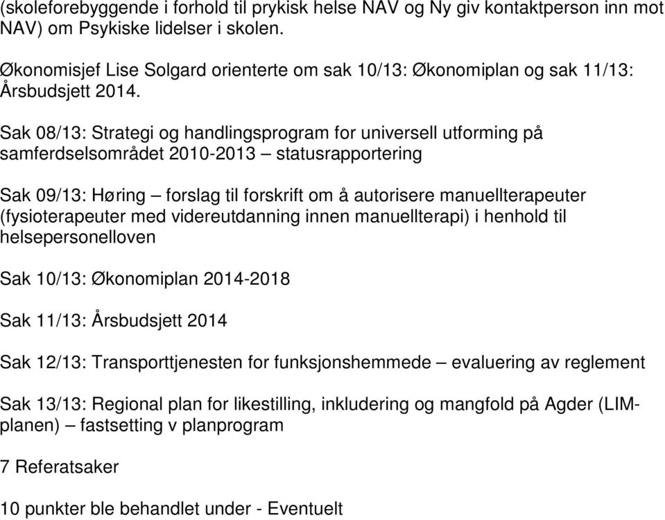 Sak 08/13: Strategi og handlingsprogram for universell utforming på samferdselsområdet 2010-2013 statusrapportering Sak 09/13: Høring forslag til forskrift om å autorisere manuellterapeuter